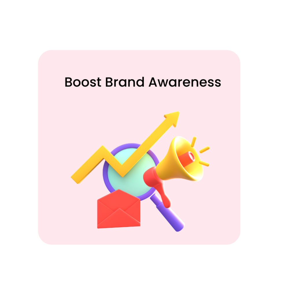 BOOST BRAND AWARENESS